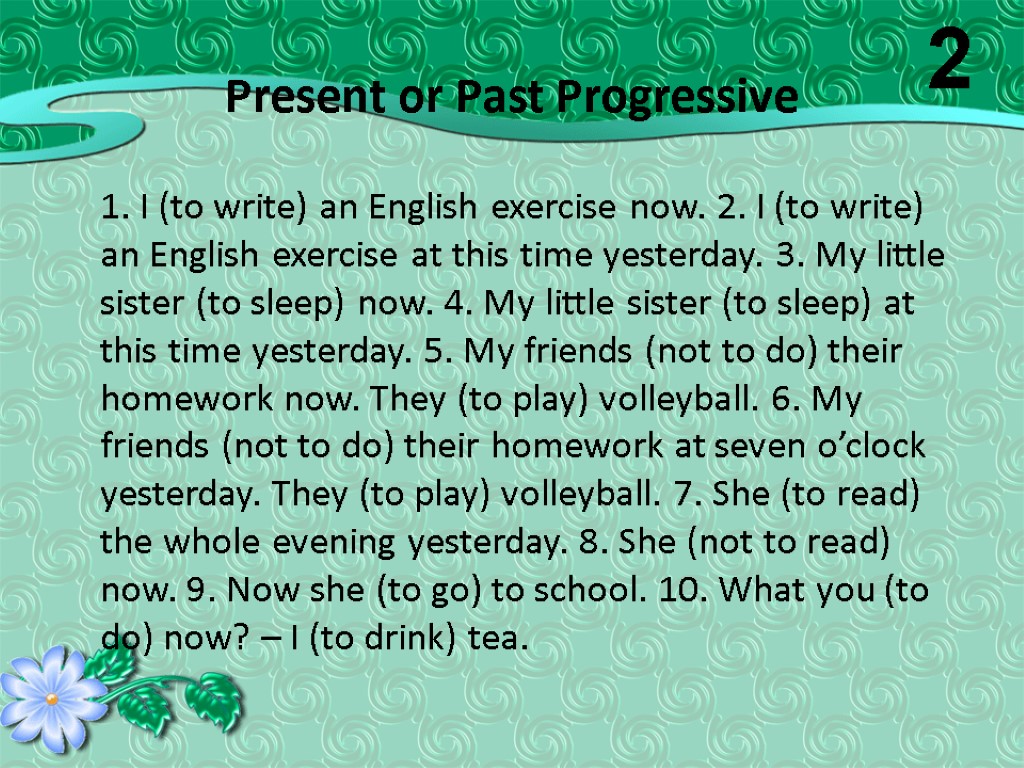 Present or Past Progressive 1. I (to write) an English exercise now. 2. I